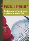 Perchè si ingrassa? Perdere peso e vivere in salute scegliendo la propria dieta libro di Pandiani Massimo