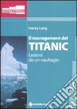 Il management del Titanic. Lezioni da un naufragio