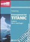 Il management del Titanic. Lezioni da un naufragio libro