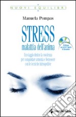 Stress, malattia dell'anima. Un viaggio dentro la coscienza per conquistare armonia e benessere con le tecniche introspettive. Con CD Audio libro