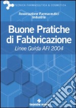 Buone pratiche di fabbricazione. Linee guida AFI 2004 libro