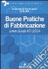 Buone pratiche di fabbricazione. Linee guida AFI 2004 libro