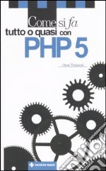 Come si fa tutto o quasi con PHP 5 libro