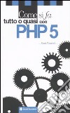 Come si fa tutto o quasi con PHP 5 libro