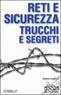 Reti e sicurezza. Trucchi e segreti
