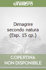 Dimagrire secondo natura (Esp. 15 cp.) libro