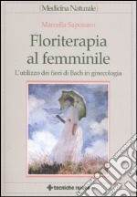 Floriterapia al femminile. L'utilizzo dei fiori di Bach in ginecologia