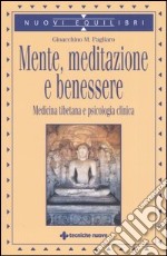 Mente, meditazione e benessere. Medicina tibetana e psicologia clinica libro