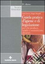 Guida pratica d'igiene e di legislazione per chi produce, vende e somministra alimenti libro