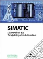 Simatic. Dal transistor alla totality integrated automation libro