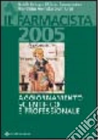 Il farmacista 2005. Aggiornamento scientifico e professionale libro