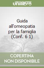 Guida all'omeopatia per la famiglia (Conf. 6 1) libro