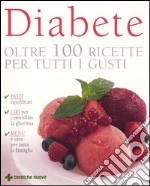 Diabete. Oltre 100 ricette per tutti i gusti libro