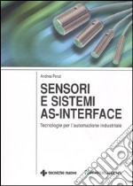 Sensori e sistemi as-interface. Tecnologie per l'automazione industriale libro