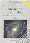 Medicina quantistica. La medicina attraverso la fisica dei quanti libro