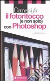 Come si fa il fotoritocco (e non solo) con Photoshop libro