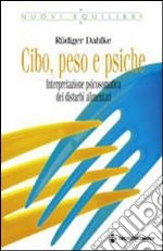 Cibo, peso e psiche. Interpretazione psicosomatica dei disturbi alimentari libro