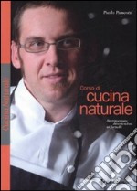 Corso di cucina naturale. Sperimentare divertendosi ai fornelli libro