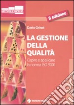 La gestione della qualità. Capire e applicare la norma ISO 9001 libro