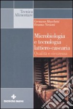 Microbiologia e tecnologia lattiero-casearia. Qualità e sicurezza libro