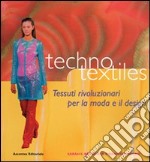 Techno textiles. Tessuti rivoluzionari per la moda libro