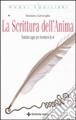 La scrittura dell'anima. Ventotto tappe per ricordarsi di sé libro