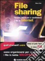 File sharing. Trovare, scaricare e condividere i file in Internet libro