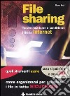 File sharing. Trovare, scaricare e condividere i file in Internet libro