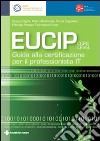 Eucip. Guida alla certificazione per il professionista IT libro