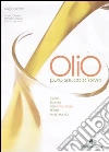 Olio. Puro succo d'oliva. Guida illustrata agli extra vergini d'Italia e del mondo libro di Caricato Luigi