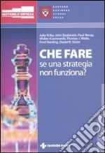 Che fare se una strategia non funziona? libro