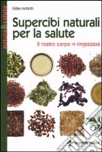 Supercibi naturali per la salute. Il vostro corpo vi ringrazierà libro