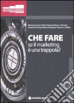 Che fare se il marketing è una trappola? libro