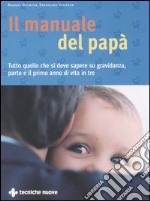 Il manuale del papà. Tutto quello che si deve sapere su gravidanza, parto e il primo anno di vita in tre