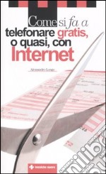 Come si fa a telefonare gratis; o quasi; con Internet