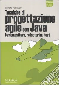 Tecniche di progettazione agile con Java. Design pattern, refactoring, test libro