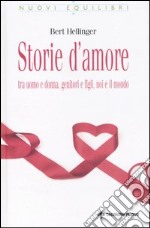 Storie d'amore tra uomo e donna, genitori e figli, noi e il mondo libro