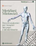 Meridiani miofasciali. Percorsi anatomici per i terapisti del corpo e del movimento libro