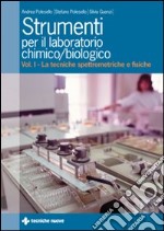 Strumenti per il laboratorio chimico e biologico. Vol. 1: Le tecniche spettrometriche e fisiche libro