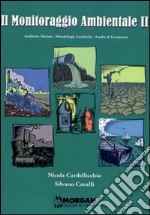 Il monitoraggio ambientale. Vol. 2: Ambiente marino. Metodologie analitiche. Studio di ecosistemi. libro