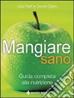 Mangiare sano. Guida completa alla nutrizione libro