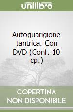 Autoguarigione tantrica. Con DVD (Conf. 10 cp.) libro