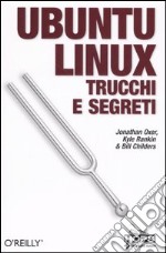 Ubuntu Linux. Trucchi e segreti libro