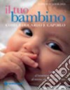 Il tuo bambino. Come educarlo e capirlo libro