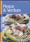 Pesce & verdure. Un'unione gustosa e salutare libro