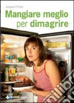 Mangiare meglio per dimagrire