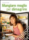 Mangiare meglio per dimagrire libro