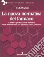 La nuova normativa del farmaco. Il decreto legislativo 219/06 confrontato con le direttive europee e la legislazione italiana precedente libro