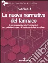 La nuova normativa del farmaco. Il decreto legislativo 219/06 confrontato con le direttive europee e la legislazione italiana precedente libro