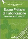 Buone pratiche di fabbricazione. Linee guida AFI. Vol. 4 libro